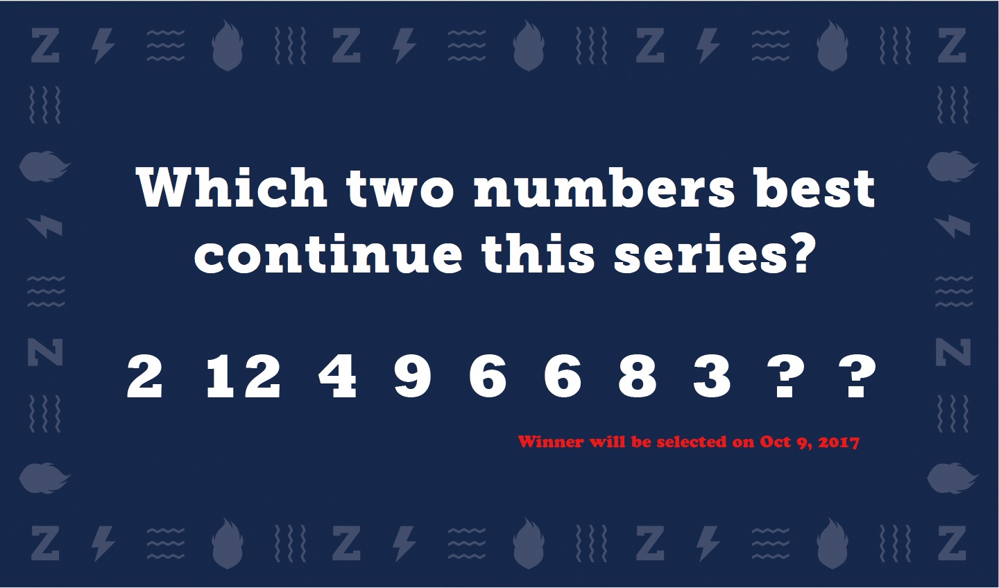 Which two numbers best continue this series? 2  12  4  9  6  6  8  3  ?  ?  (winner will be selected on Oct 9, 2017)